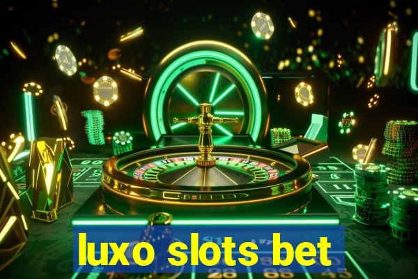 luxo slots bet